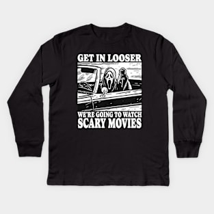 Get In Looser We're Going To Watch Scary Movies Kids Long Sleeve T-Shirt